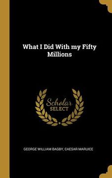 portada What I Did With my Fifty Millions (in English)