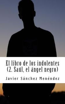 portada El libro de los indolentes (2. Saul, el Angel negro)