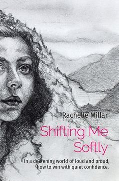 portada Shifting Me Softly: In a deafening world of loud and proud, how to win with quiet confidence. (en Inglés)