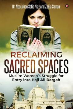 portada Reclaiming Sacred Spaces: Muslim Women's Struggle for Entry into Haji Ali Dargah (en Inglés)