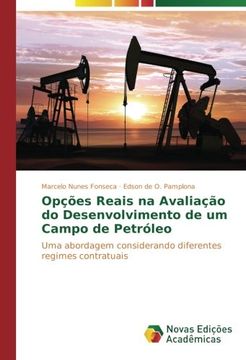 portada Opções Reais na Avaliação do Desenvolvimento de um Campo de Petróleo: Uma abordagem considerando diferentes regimes contratuais