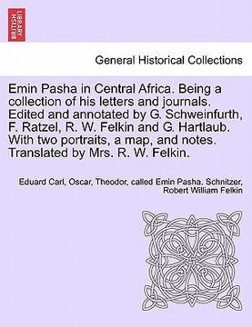 portada emin pasha in central africa. being a collection of his letters and journals. edited and annotated by g. schweinfurth, f. ratzel, r. w. felkin and g. (en Inglés)