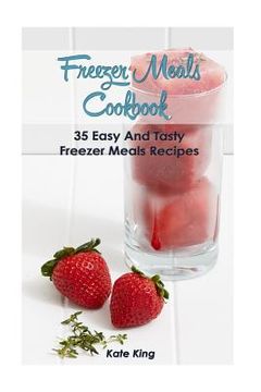 portada Freezer Meals Cookbook: 35 Easy And Tasty Freezer Meals Recipes (en Inglés)