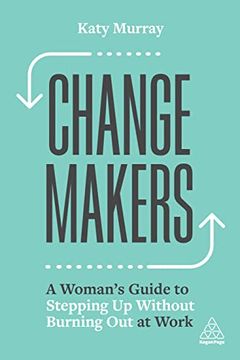 portada Change Makers: A Woman'S Guide to Stepping up Without Burning out at Work (en Inglés)