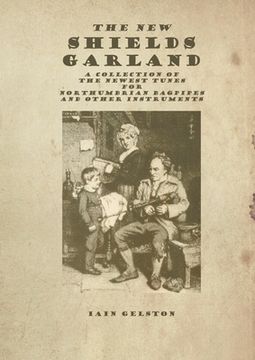 portada The New Shields Garland: A Collection of the Newest Tunes for Northumbrian Bagpipes and other instruments (en Inglés)