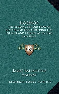 portada kosmos: the eternal ebb and flow of matter and force yielding life infinite and eternal as to time and space (en Inglés)