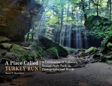 portada A Place Called Turkey Run: A Celebration of Indiana's Second State Park in Photographs and Words