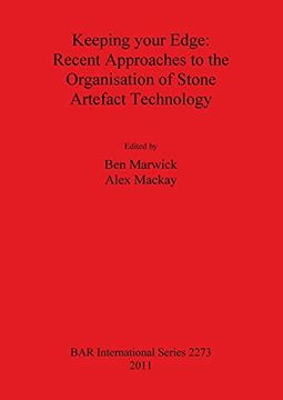 portada Keeping Your Edge - Recent Approaches to the Organisation of Stone Artefact Technology (2273) (British Archaeological Reports International Series) 