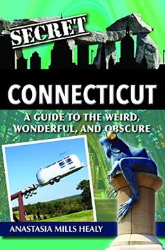 portada Secret Connecticut: A Guide to the Weird, Wonderful, and Obscure (en Inglés)