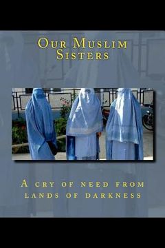 portada Our Muslim Sisters: A cry of need from lands of darkness.
