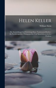 portada Helen Keller: Die Entwicklung Und Erziehung Einer Taubstummblinden: Als Psychologisches, Pädagogusches Und Sprachtheoretisches Probl (in German)