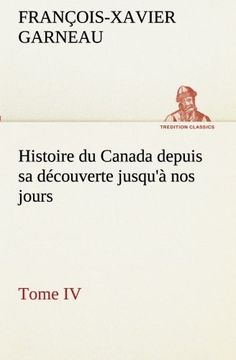 portada Histoire du Canada depuis sa découverte jusqu'à nos jours. Tome IV (TREDITION CLASSICS) (French Edition)