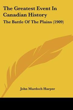 portada the greatest event in canadian history: the battle of the plains (1909) (en Inglés)
