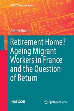 portada Retirement Home? Ageing Migrant Workers in France and the Question of Return (in English)