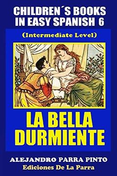portada Children´S Books in Easy Spanish 6: La Bella Durmiente (Intermediate Level) (Spanish Readers for Kids of all Ages! )