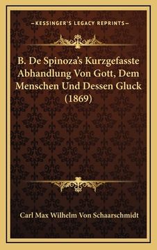 portada B. De Spinoza's Kurzgefasste Abhandlung Von Gott, Dem Menschen Und Dessen Gluck (1869) (en Alemán)
