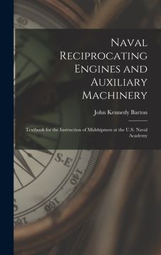 portada Naval Reciprocating Engines and Auxiliary Machinery: Textbook for the Instruction of Midshipmen at the U.S. Naval Academy (in English)
