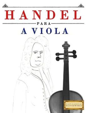 portada Handel para a Viola: 10 peças fáciles para a Viola livro para principiantes (en Portugués)