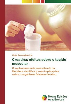 portada Creatina: Efeitos Sobre o Tecido Muscular: O Suplemento Mais Conceituado da Literatura Científica e Suas Implicações Sobre o Organismo Fisicamente Ativo (en Portugués)