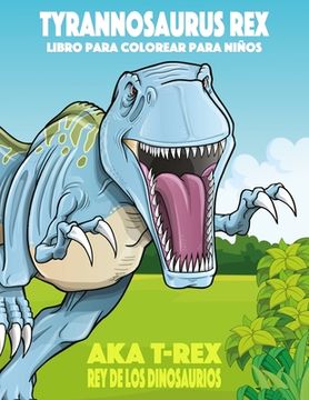 portada Tyrannosaurus rex aka T-Rex Rey de los Dinosaurios libro para colorear para niños