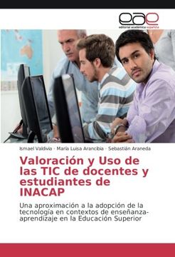 portada Valoración y Uso de las TIC de docentes y estudiantes de INACAP: Una aproximación a la adopción de la tecnología en contextos de enseñanza-aprendizaje en la Educación Superior