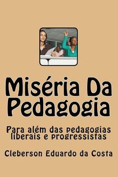 portada Miseria Da Pedagogia: Para Alem das Pedagogias Liberais e Progressistas (en Portugués)