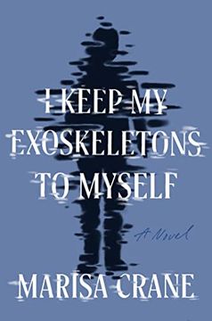 portada I Keep my Exoskeletons to Myself: A Novel (en Inglés)