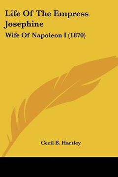 portada life of the empress josephine: wife of napoleon i (1870)