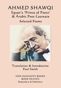portada Ahmed Shawqi - Egypt's 'Prince of Poets' & Arabic Poet Laureate: Selected Poems (en Inglés)