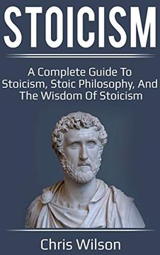 portada Stoicism: A Complete Guide to Stoicism, Stoic Philosophy, and the Wisdom of Stoicism (en Inglés)