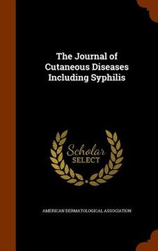 portada The Journal of Cutaneous Diseases Including Syphilis (en Inglés)