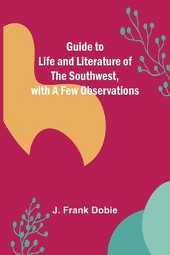 portada Guide to Life and Literature of the Southwest, with a Few Observations