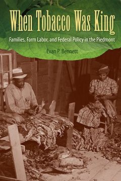 portada When Tobacco was King: Families, Farm Labor, and Federal Policy in the Piedmont