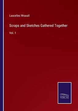 portada Scraps and Sketches Gathered Together: Vol. 1 