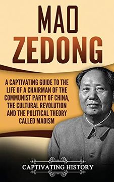 portada Mao Zedong: A Captivating Guide to the Life of a Chairman of the Communist Party of China, the Cultural Revolution and the Political Theory of Maoism 