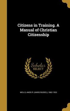 portada Citizens in Training. A Manual of Christian Citizenship (en Inglés)