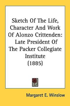 portada sketch of the life, character and work of alonzo crittenden: late president of the packer collegiate institute (1885) (en Inglés)