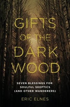 portada Gifts of the Dark Wood: Seven Blessings for Soulful Skeptics (and Other Wanderers) (in English)