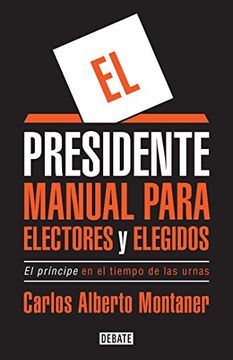 portada El Presidente. Manual Para Electores y Elegidos