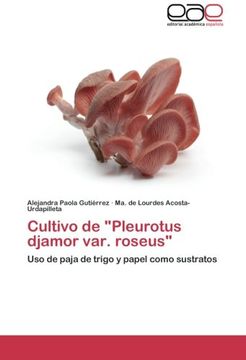 portada Cultivo de "Pleurotus djamor var. roseus": Uso de paja de trigo y papel como sustratos