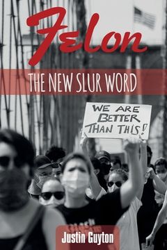 portada Felon: The New Slur Word "Revised Edition" (en Inglés)