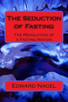 portada The Seduction of Fasting: The Revolution of a Fasting Nation (en Inglés)