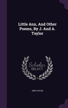 portada Little Ann, And Other Poems, By J. And A. Taylor