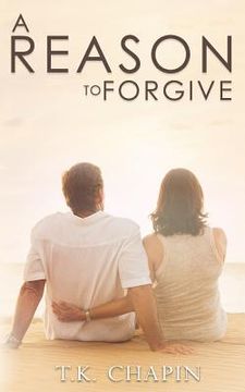 portada A Reason To Forgive: An Inspirational Romance (in English)