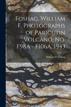 portada Foshag, William F. Photographs of Paricutin Volcano, No. F98A - F106A, 1943 (in English)