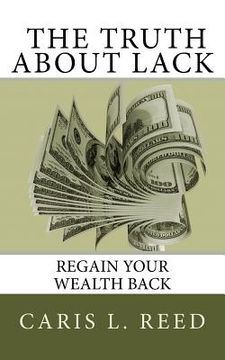 portada The Truth About Lack: Regain Your Wealth Back (en Inglés)