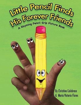 portada Little Pencil Finds His Forever Friends: A Rhyming Pencil Grip Picture Book: Volume 1 (Early Childhood Skills) (en Inglés)
