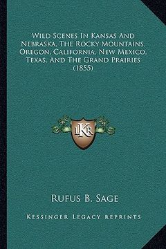 portada wild scenes in kansas and nebraska, the rocky mountains, orewild scenes in kansas and nebraska, the rocky mountains, oregon, california, new mexico, t (en Inglés)