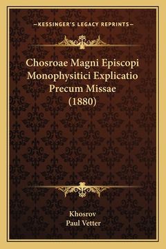 portada Chosroae Magni Episcopi Monophysitici Explicatio Precum Missae (1880) (en Latin)