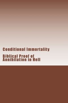 portada Conditional Immortality: Biblical proof of Annihilation in Hell. (in English)